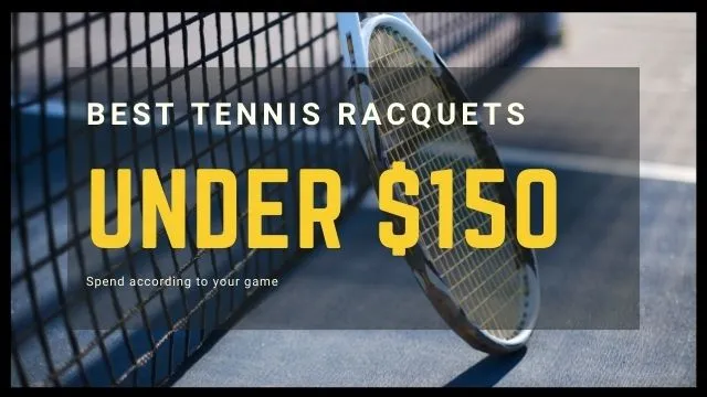Best Tennis Racquets Under $150