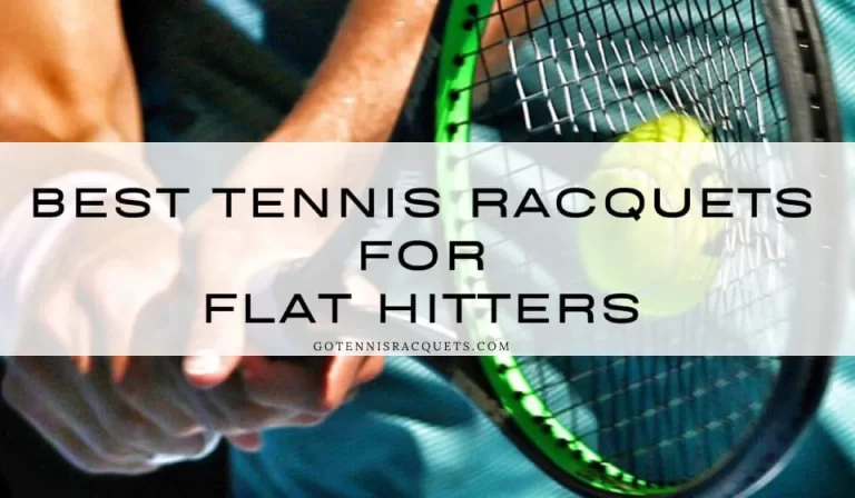 Best Tennis Racquets for Flat Hitters