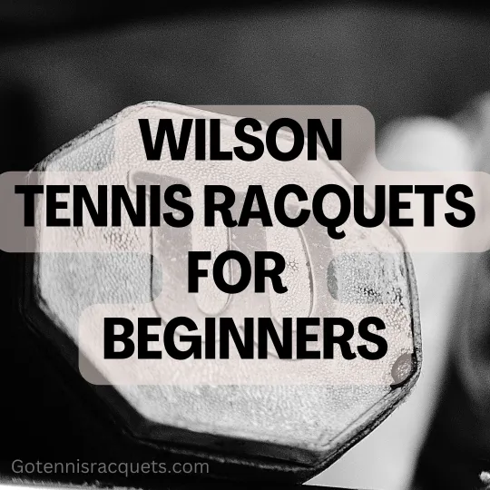 Best Wilson Tennis Rackets For Beginners